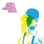 Jukka Eskola Orquestra Bossa Nova 1